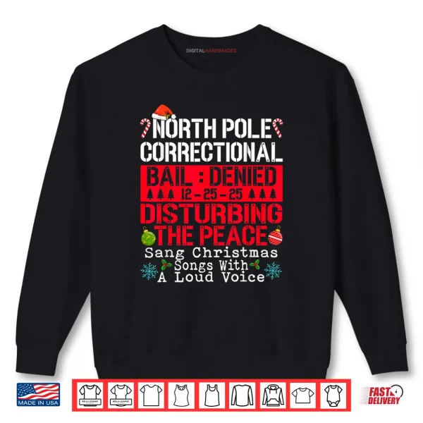 Sweatshirt North Pole Correctional Sang Christmas Songs with Loud Voice Shirt