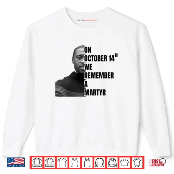 Sweatshirt On October 14th We Remember A Martyr George Floyd Shirt