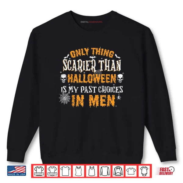 Only Thing Scarier Than Halloween is My Past Choices Shirt 1 Sweatshirt Only Thing Scarier Than Halloween is My Past Choices Shirt