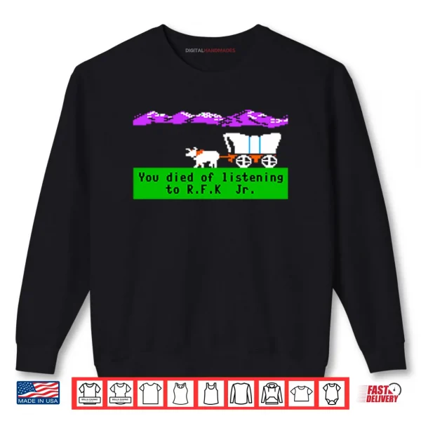Sweatshirt Oregon Trail You Died Of Listening To RFK Jr Shirt