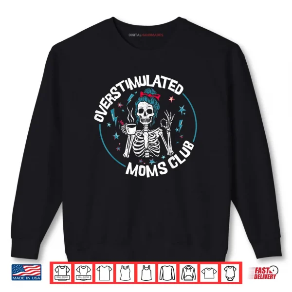 Overstimulated Moms Club Neurodivergent Mother Mental Health Shirt 1 Sweatshirt Overstimulated Moms Club Neurodivergent Mother Mental Health Shirt