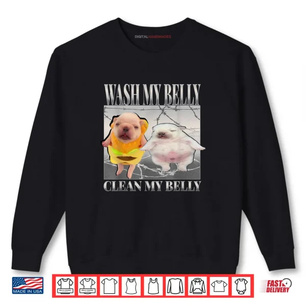 Sweatshirt Pibble Meme Wash My Belly Clean My Belly Meme Shirt