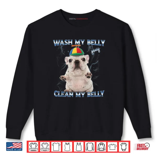 Sweatshirt Pibble Wash Clean My Belly Shirt