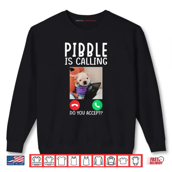 Pibble is Calling Funny Meme for Meme Fans Dog Lovers Shirt 1 Sweatshirt Pibble is Calling Funny Meme for Meme Fans Dog Lovers Shirt
