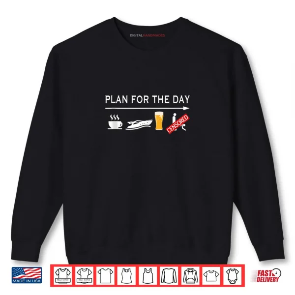 Sweatshirt Plan For The Day Coffee Boating Beer Sex Funny Boating Shirt