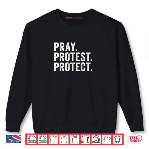 Sweatshirt Pray Protest Protect Pullover Shirt