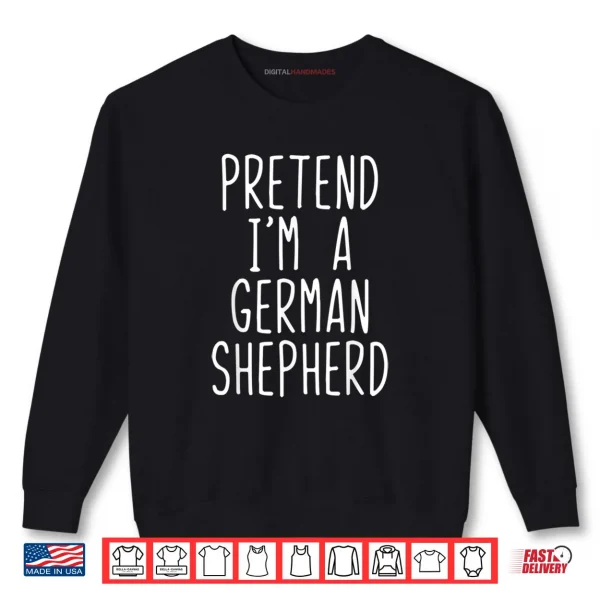 Sweatshirt Pretend Im A German Shepherd Dog Costume Halloween Shirt