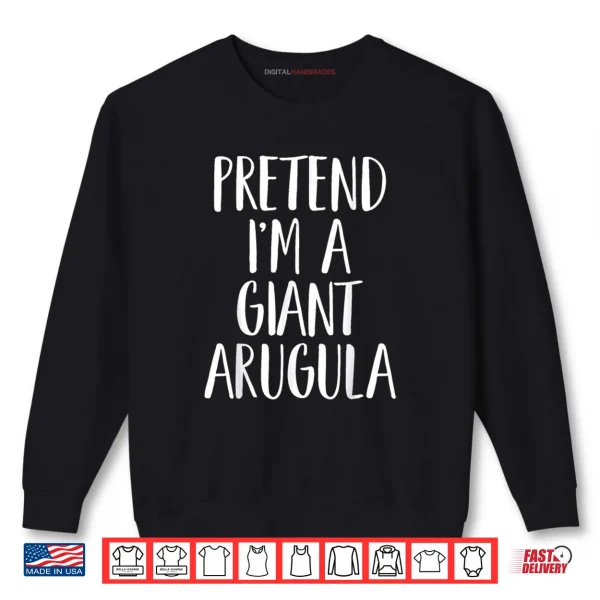 Sweatshirt Pretend Im A Giant Arugula Halloween Shirt
