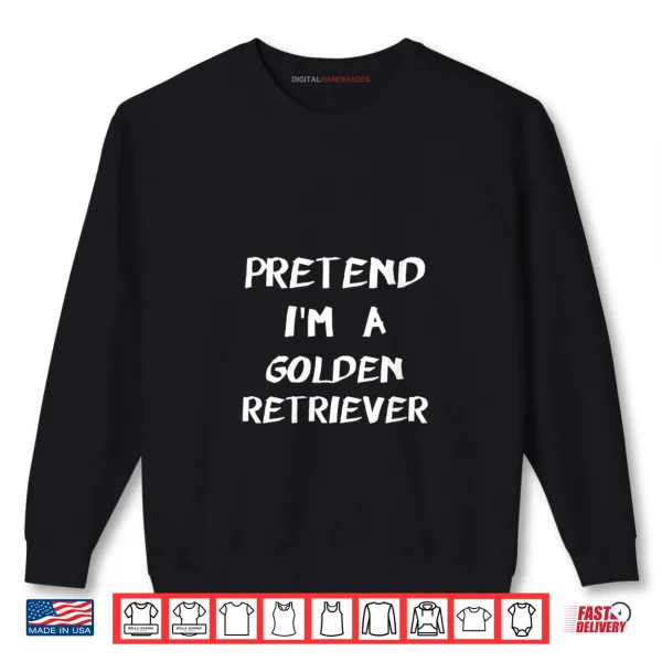 Pretend Im A Golden Retriever Halloween Costume Shirt 1 Sweatshirt Pretend Im A Golden Retriever Halloween Costume Shirt