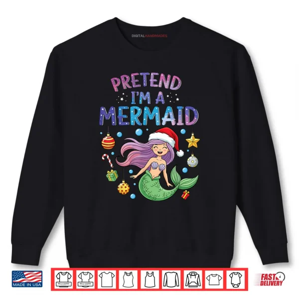 Sweatshirt Pretend Im a Mermaid Halloween Costume Girl Shirt