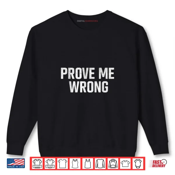 Sweatshirt Prove Me Wrong Shirt