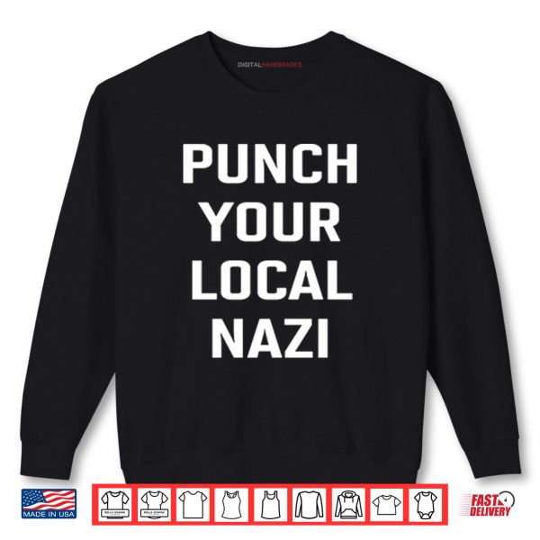 Punch Your Local Nazi Shirt 1 Sweatshirt Punch Your Local Nazi Shirt