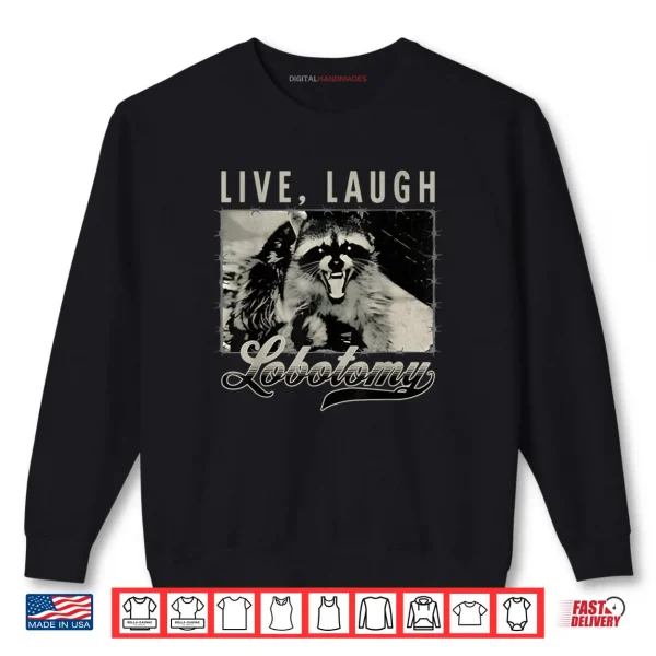 Sweatshirt Raccoon Live Laugh Lobotomy Humor Quote Shirt
