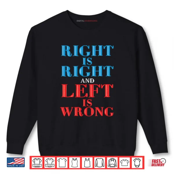 Sweatshirt Right Is Right And Left Is Wrong Shirt