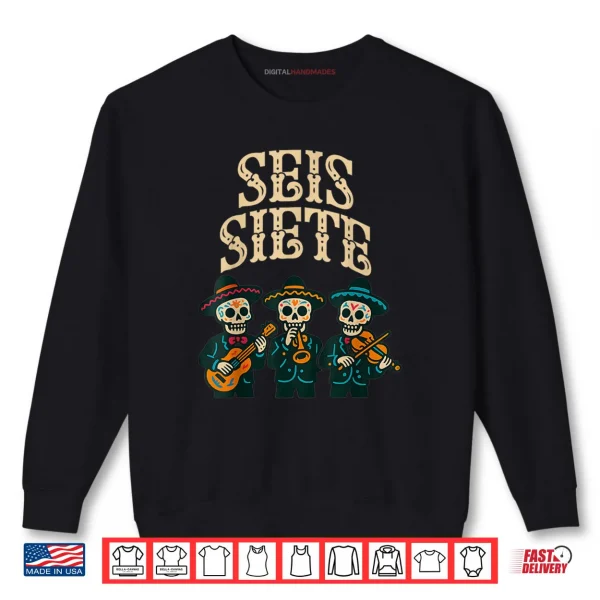 Sweatshirt SEIS Siete Shirt Funny 67 Meme Mexican Los Muertos Calaveras Shirt