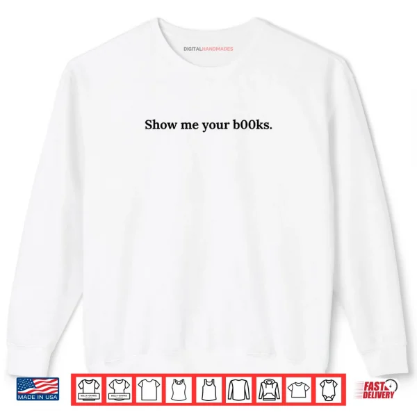 Sweatshirt Show me Your Books Shirt