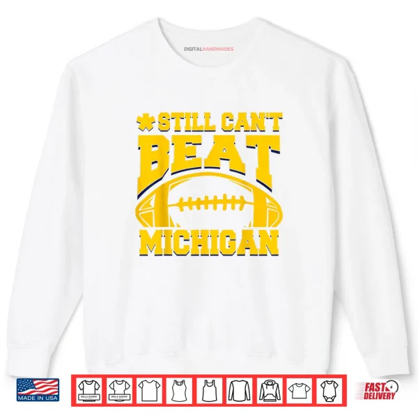 Still Can't Beat Michigan Shirt 1 Sweatshirt Still Cant Beat Michigan Shirt