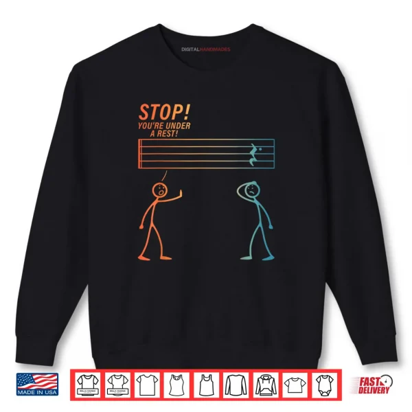 Sweatshirt Stop You Are Under A Rest Music Teacher Music Lover Shirt