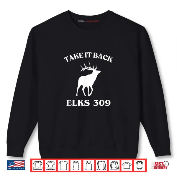 Take It Back Elks 309 Shirt 1 Sweatshirt Take It Back Elks 309 Shirt