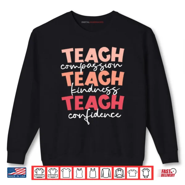 Teach Compassion Teach Kindness Teach Confidence Shirt 1 Sweatshirt Teach Compassion Teach Kindness Teach Confidence Shirt