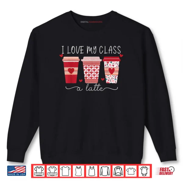 Sweatshirt Teachers I Love My Class A Latte Coffee Shirt