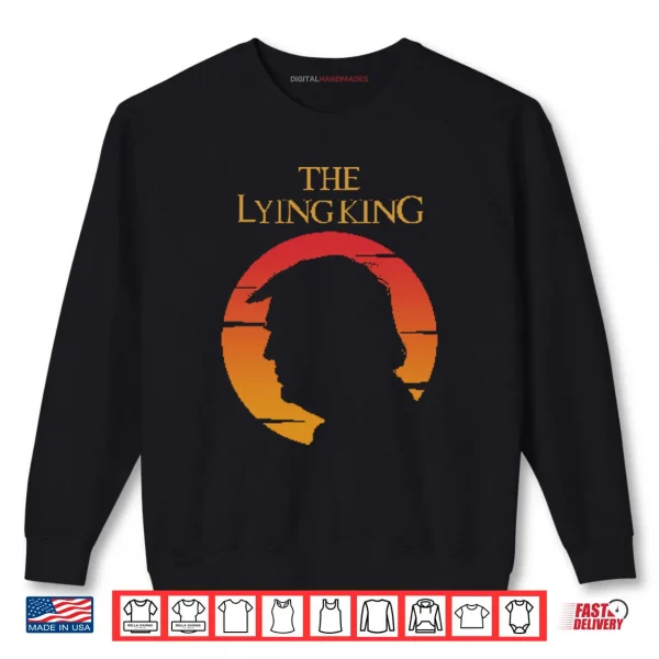 The Lying King Anti Trump Shirt 1 Sweatshirt The Lying King Anti Trump Shirt