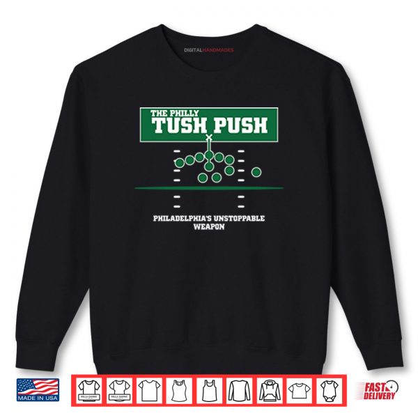 The Philly Tush Push Philadelphia’s Unstoppable Weapon Shirt 1 Sweatshirt The Philly Tush Push Philadelphias Unstoppable Weapon Shirt