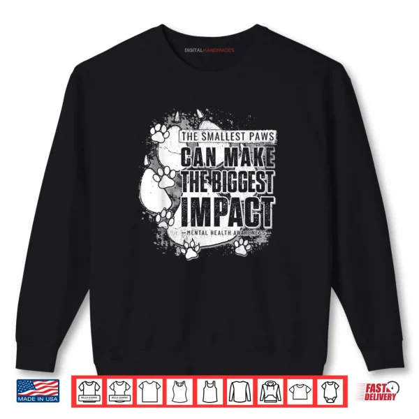Sweatshirt The Smallest Paws can Make The Biggest Impact Shirt