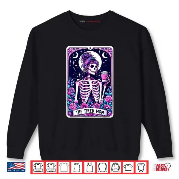 The Tired Mom Tarot Card Skeleton Mothers Day Skull Coffee Shirt 1 Sweatshirt The Tired Mom Tarot Card Skeleton Mothers Day Skull Coffee Shirt