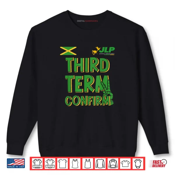 Third Term Confirm Jamaica Labour Party Shirt 1 Sweatshirt Third Term Confirm Jamaica Labour Party Shirt