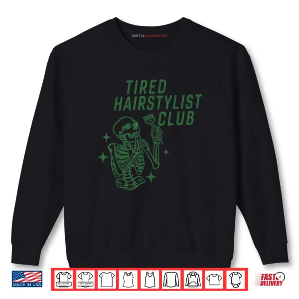 Tired Hairstylist Club Skeleton Baber Hairdresser Halloween Shirt 1 Sweatshirt Tired Hairstylist Club Skeleton Baber Hairdresser Halloween Shirt 1 1