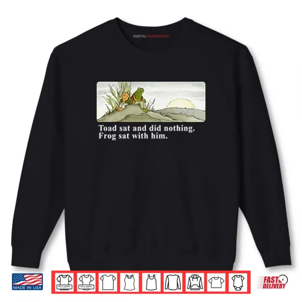 Sweatshirt Toad Sat And Did Nothing Frog Sat With Him Shirt
