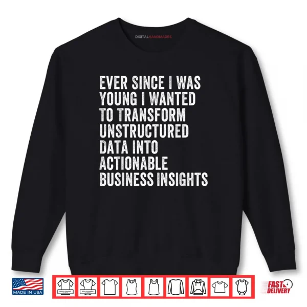 Sweatshirt Transform Unstructured Data Into Actionable Business Shirt