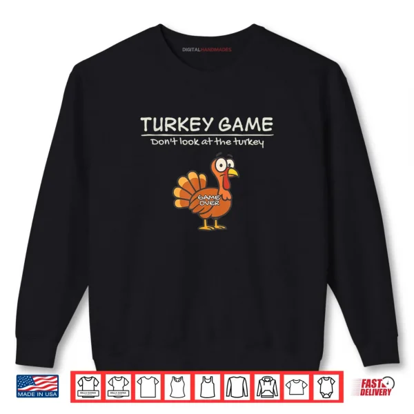 Turkey Game Don’t Look at The Turkey Funny Shirt 1 Sweatshirt Turkey Game Dont Look at The Turkey Funny Shirt 1 1
