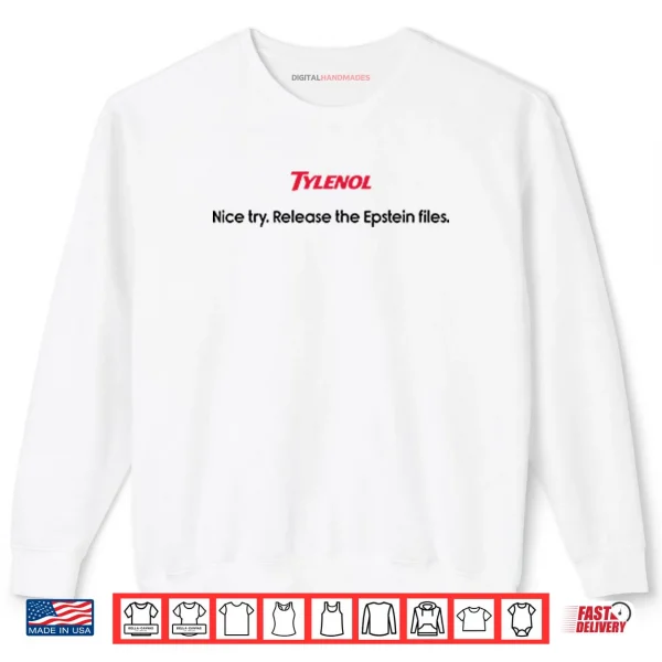 Sweatshirt Tylenol Nice Try Release The Epstein Files Shirt