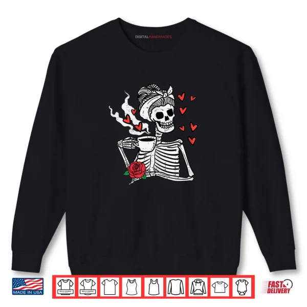 Valentines Day Woman Skeleton Messy Bun Coffee Funny Shirt 1 Sweatshirt Valentines Day Woman Skeleton Messy Bun Coffee Funny Shirt
