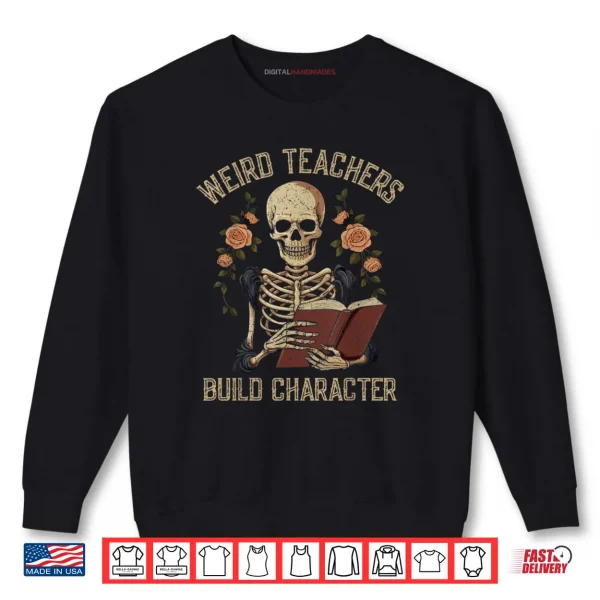 Sweatshirt Weird Teachers Build Character Skeleton Book Halloween Shirt
