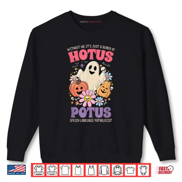 Sweatshirt Without Me Its Just A Bunch of Hotus Potus Halloween SLP Shirt