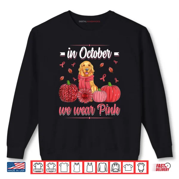 Women In October We Wear Pink Golden retriever Breast Cancer Shirt 1 Sweatshirt Women In October We Wear Pink Golden retriever Breast Cancer Shirt
