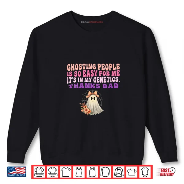 Sweatshirt Womens Ghosting People Is So Easy For Me Its In My Genetics Thanks Shirt
