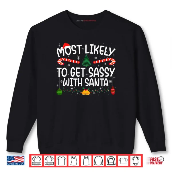 Sweatshirt Xmas Most Likely To Get Sassy With Santa Family Matching Shirt