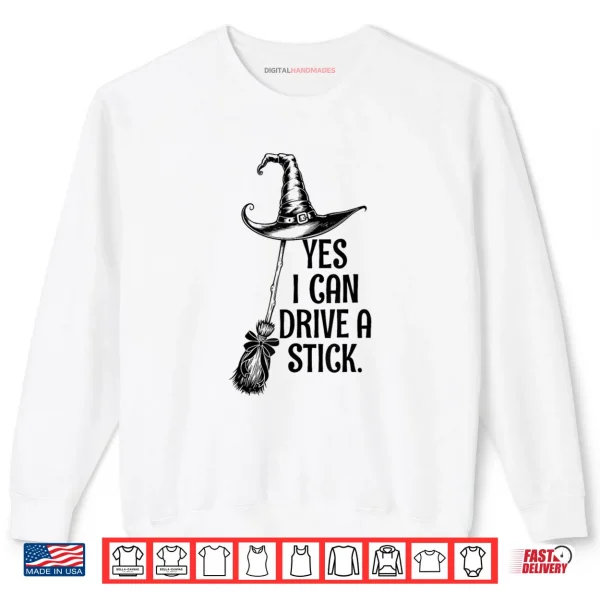 Sweatshirt Yes I Can Drive A Stick Funny Halloween Witch Broom Quote Shirt