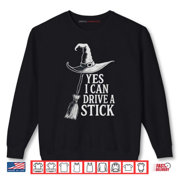 Sweatshirt Yes I Can Drive A Stick Funny Witch Flying Broom Halloween Shirt