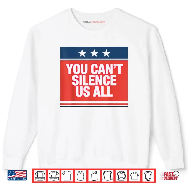 Sweatshirt You Cant Silence Us All Shirt