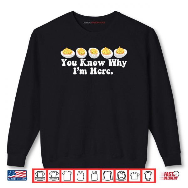 You Know Why I'm Here Deviled Egg Retro Thanksgiving Dinner Shirt 1 Sweatshirt You Know Why Im Here Deviled Egg Retro Thanksgiving Dinner Shirt