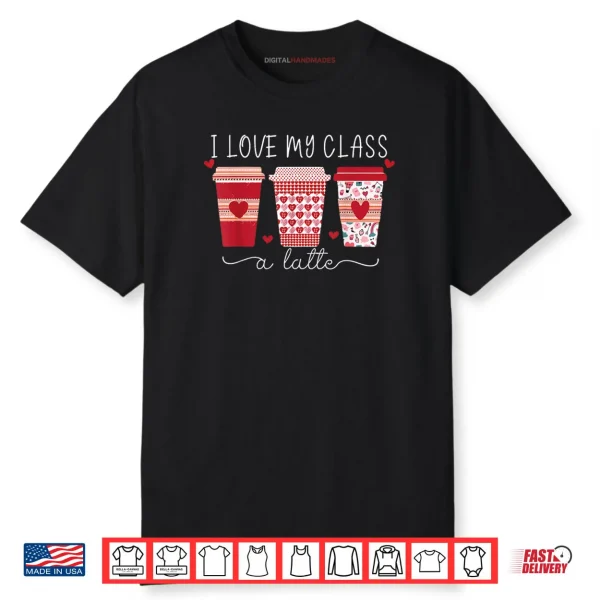 Teachers I Love My Class A Latte Coffee Shirt