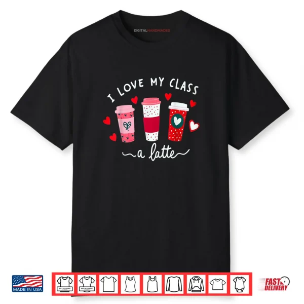 Teachers Valentine Day I Love My Class A Latte Coffee Shirt