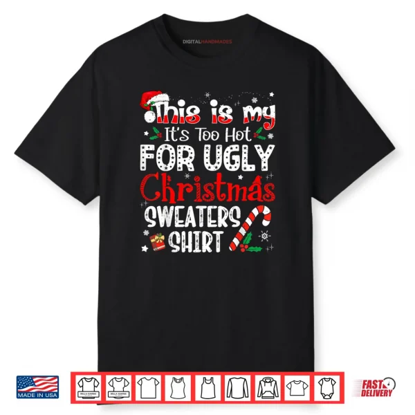 This is My It’s Too Hot for Ugly Christmas Shirt