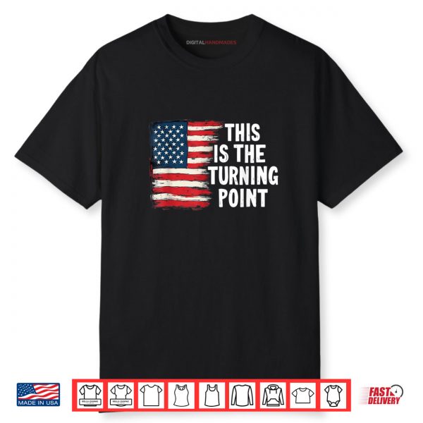This is The Turning Point Tee USA Flag for Men Women Girls Shirt