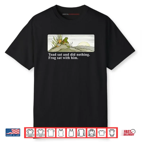 Toad Sat And Did Nothing Frog Sat With Him Shirt
